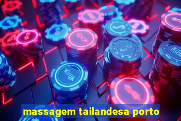 massagem tailandesa porto